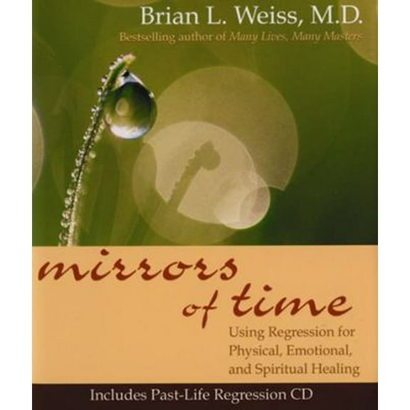 Pre-Owned Mirrors of Time: Using Regression for Physical, Emotional, and Spiritual Healing (Hardcover) 1561709298 9781561709298