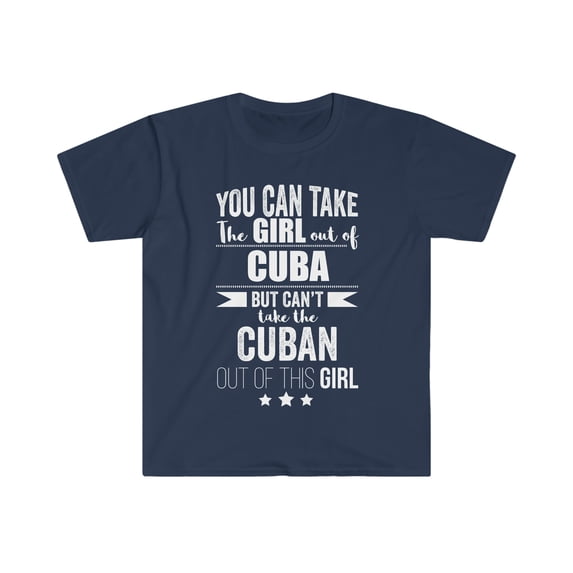 Can take girl out of Cuba Can't take the Cuban Pride Unisex T-shirt S-3XL
