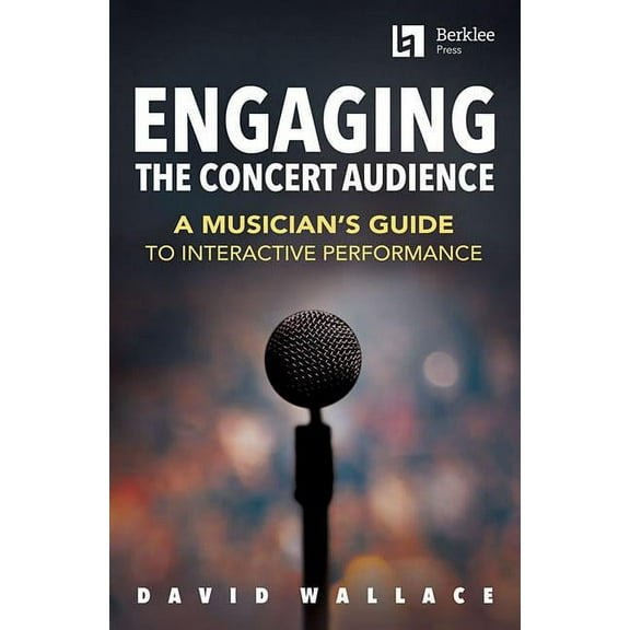 Engaging the Concert Audience: A Musician's Guide to Interactive Performance, (Paperback)