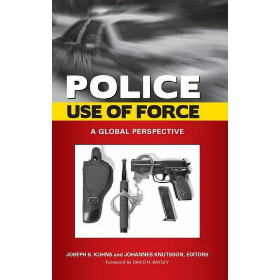 Police Use of Force: A Global Perspective, (Hardcover)