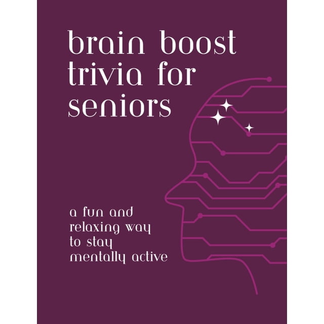 Brain Boost Trivia for Seniors: A n and Relaxing Way to Stay Mentally Active