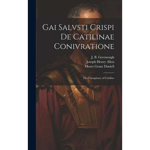 Gai Salvsti Crispi De Catilinae conivratione; the conspiracy of Catiline (Hardcover)