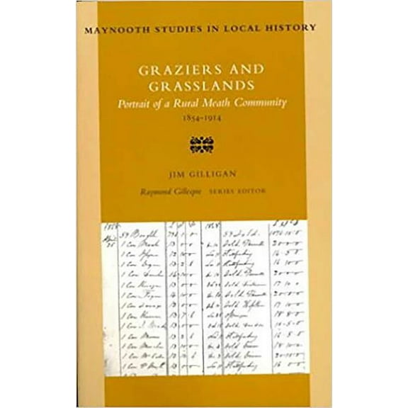 Maynooth Studies in Irish Local History: Graziers and Grasslands : Portrait of a Rural Meath Community 1854-1914 (Series #16) (Paperback)