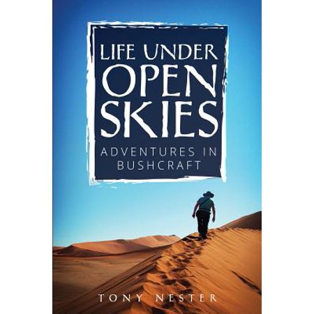 Life Under Open Skies : Adventures in Bushcraft (Best Bushcraft Knife Under 100 Dollars)