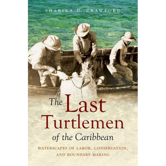 Flows, Migrations, and Exchanges The Last Turtlemen of the Caribbean: Waterscapes of Labor, Conservation, and Boundary Making, (Paperback)
