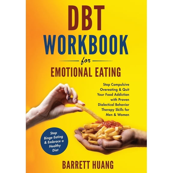 Pre-Owned DBT Workbook For Emotional Eating: Stop Compulsive Overeating & Quit Your Food Addiction with Proven Dialectical Behavior Therapy Skills for Men & Wom (Paperback) 1774870207 9781774870204