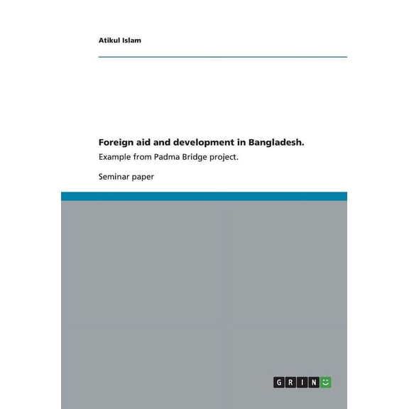Foreign aid and development in Bangladesh. : Example from Padma Bridge project. (Paperback)