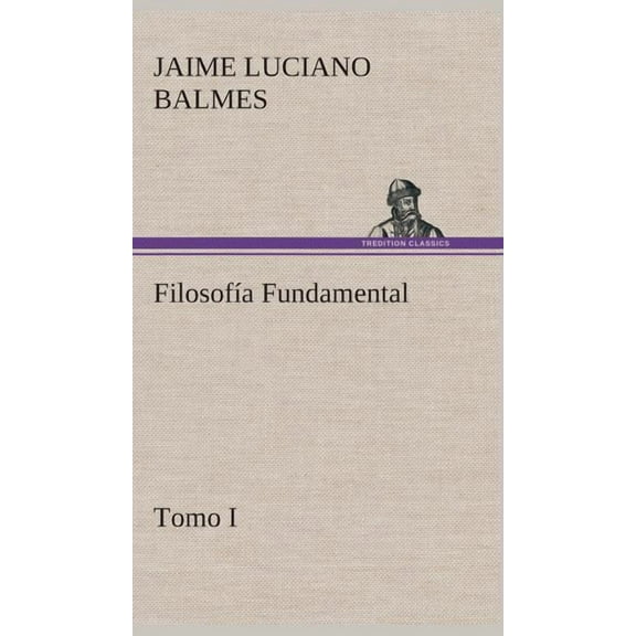 FilosofÃa Fundamental, Tomo I (Hardcover)