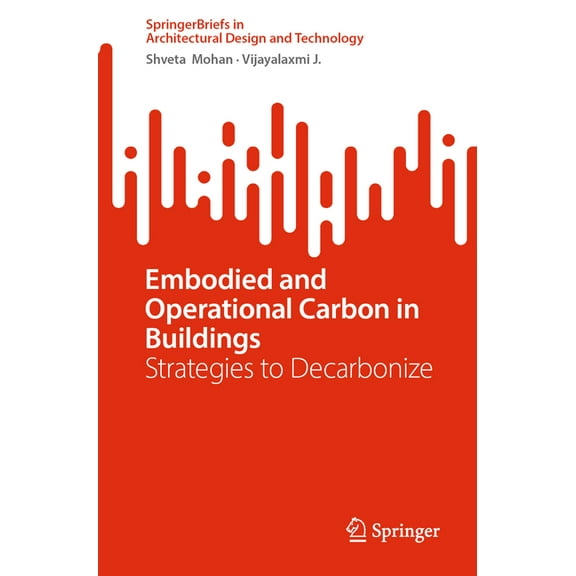 Springerbriefs in Architectural Design a Embodied and Operational Carbon in Buildings: Strategies to Decarbonize, (Paperback)
