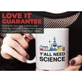 thumbnail image 7 of Funny Jokes Coffee Mug 11 Oz White - Y'all Need Science - Witty Sarcastic Joke Comedy Sarcastic Humor Inappropriate Pun Laugh for Men Women Friend, 7 of 7