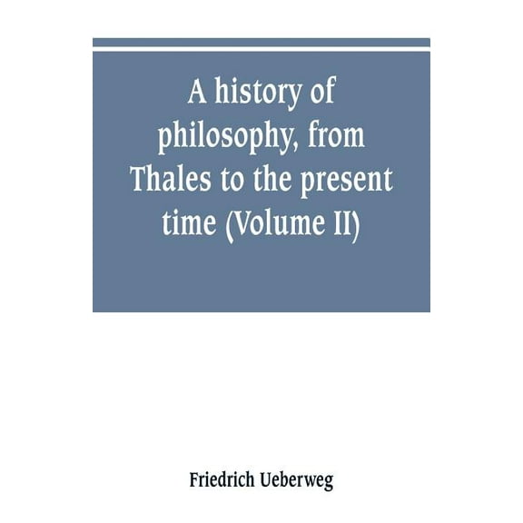 A history of philosophy, from Thales to the present time (Volume II) History of the Modern philosophy, (Paperback)