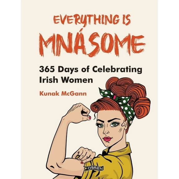 Everything Is Mnásome: 365 Days of Celebrating Irish Women, (Hardcover)