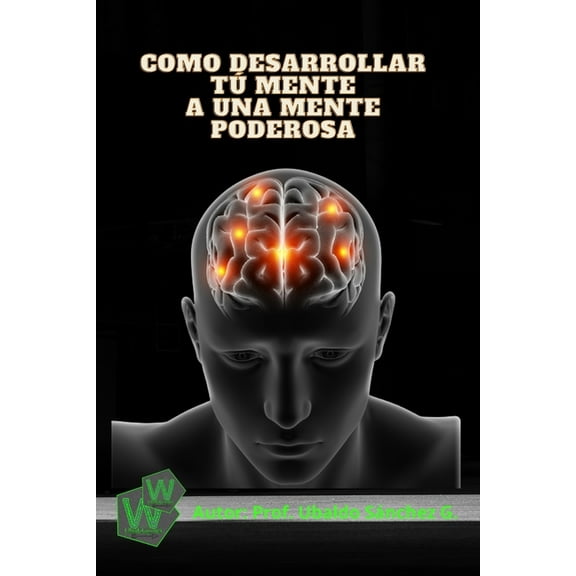 Como desarrollar tÃº mente a una mente poderosa, (Paperback)
