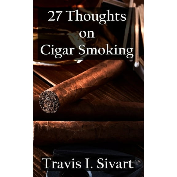 27 Thoughts on Cigar Smoking 27 Thoughts on Cigar Smoking, Book 5, (Paperback)