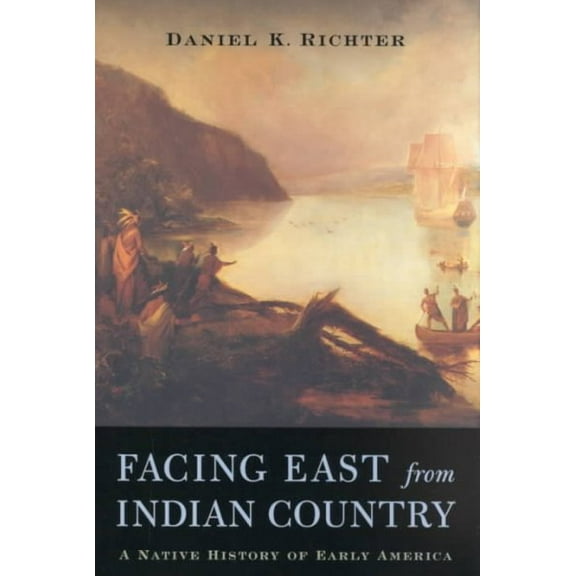 Pre-Owned Facing East from Indian Country: A Native History of Early America (Hardcover) 0674006380 9780674006386