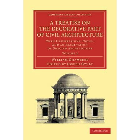 - A Treatise on the Decorative Part of Civil Architecture : Volume 2: With Illustrations, Notes, and an Examination of Grecian Architecture