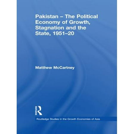 Pakistan - The Political Economy of Growth, Stagnation and the State, 1951-2009 -