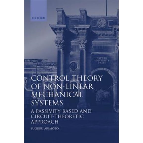 Pre-Owned Oxford Engineering Science Control Theory of Non-Linear Mechanical Systems: A Passivity-Based and Circuit-Theoretic Approach, Book 49, (Hardcover)