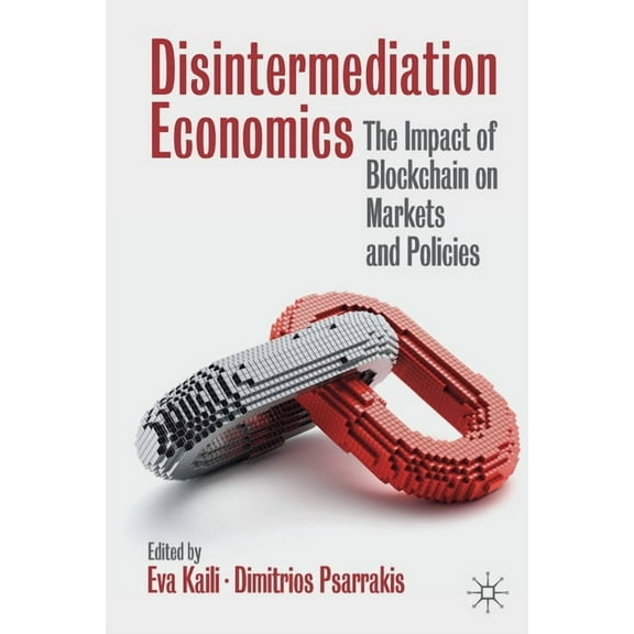 Disintermediation Economics: The Impact of Blockchain on Markets and Policies, (Paperback)
