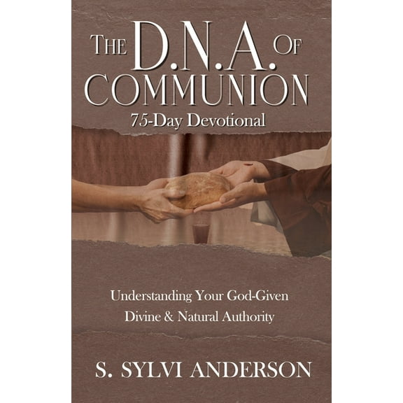 The D.N.A. of Communion: Understanding Your God-Given Divine & Natural Authority, (Paperback)