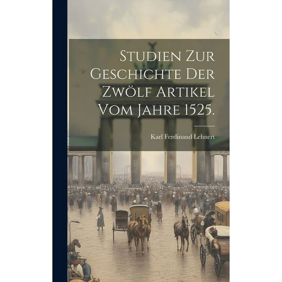 Studien zur Geschichte der zwölf Artikel vom Jahre 1525. (Hardcover)