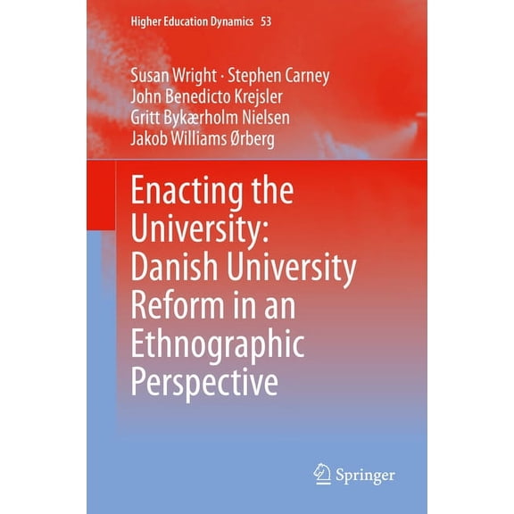 Higher Education Dynamics Enacting the University: Danish University Reform in an Ethnographic Perspective, Book 53, (Hardcover)