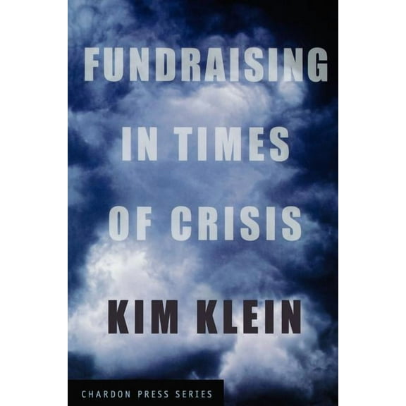 Kim Klein's Fundraising: Fundraising in Times of Crisis (Paperback)
