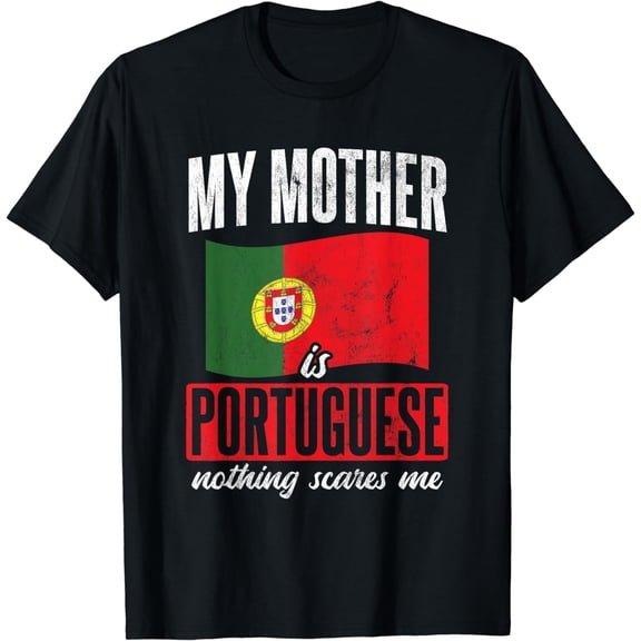 Nothing Scares Me My Mother Is Portugal Portuguese T-Shirt mens t shirt，black，women，funny，misfits，men，journey，t-shirt