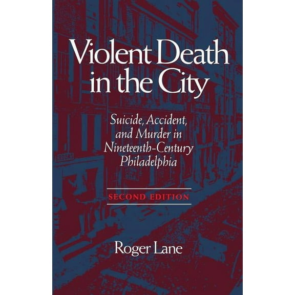 HISTORY CRIME & CRIMINAL JUS: VIOLENT DEATH IN THE CITY : SUICIDE, ACCIDENT, AND MURDER IN NINETEE (Paperback)