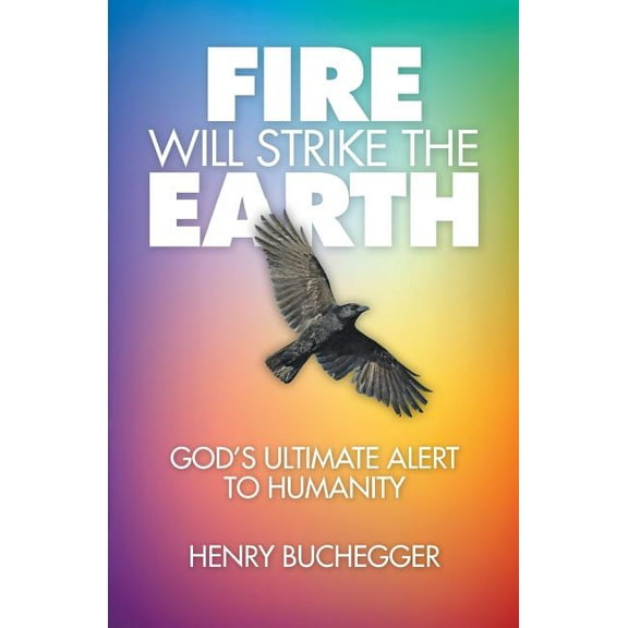 Fire Will Strike the Earth: God's Ultimate Alert to Humanity (Paperback)