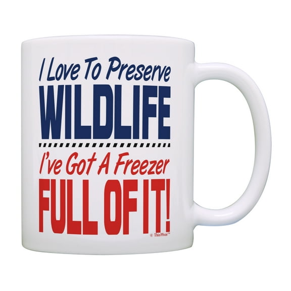 ThisWear Hunting Mug I Love to Preserve Wildlife I've Got a Freezer Full of It Deer Hunting Mugs for Men Bow Hunting Gifts for Women Hunting Cup Hunter Mug 11 ounce Coffee Mug