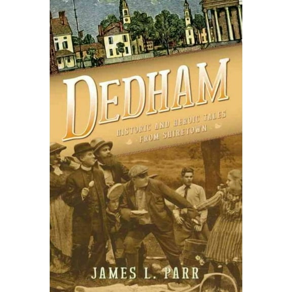 Dedham: Historic and Heroic Tales from Shiretown (Paperback)
