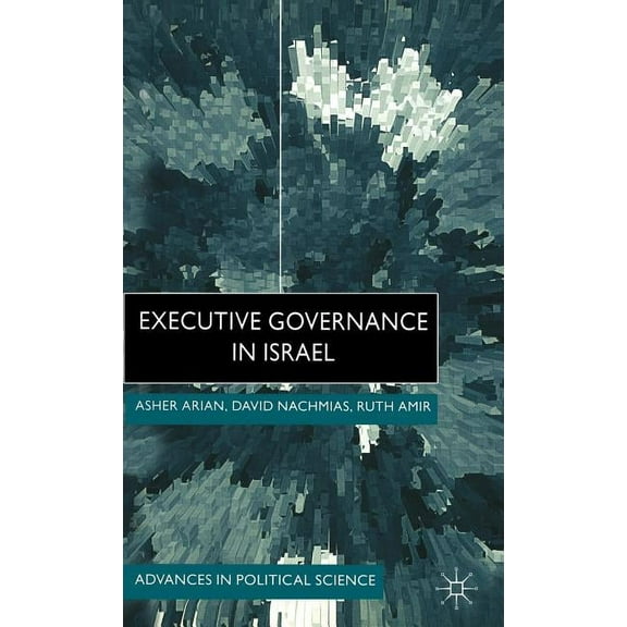 Advances in Political Science Executive Governance in Israel, (Hardcover)