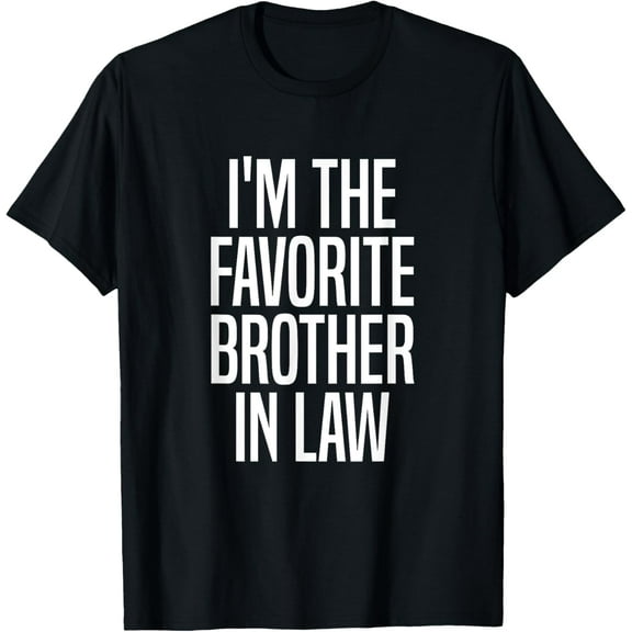 Playful Comfort Tee - Family Favorites Gifts & more I'm The Favorite Brother in Law T-Shirt - Black, Unisex, Short Sleeve, Classic, Humor