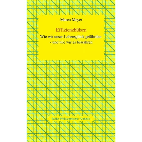 Effizienzhülsen: Wie wir unser Lebensglück gefährden - und wie wir es bewahren (Paperback)