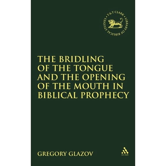 Library of Hebrew Bible/Old Testament St Bridling of the Tongue and the Opening of the Mouth in Biblical Prophecy, Book 311, (Hardcover)