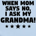 thumbnail image 2 of CafePress - When Mom Says No I Ask My Grandma Body Suit - Baby Light Bodysuit, Size Newborn - 24 Months, 2 of 4