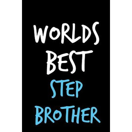 Worlds Best Step Brother: Stepfamily Father's Day Book from Stepbrother Stepsister - Funny Novelty Gag Birthday Xmas Journal Bro to Write Though