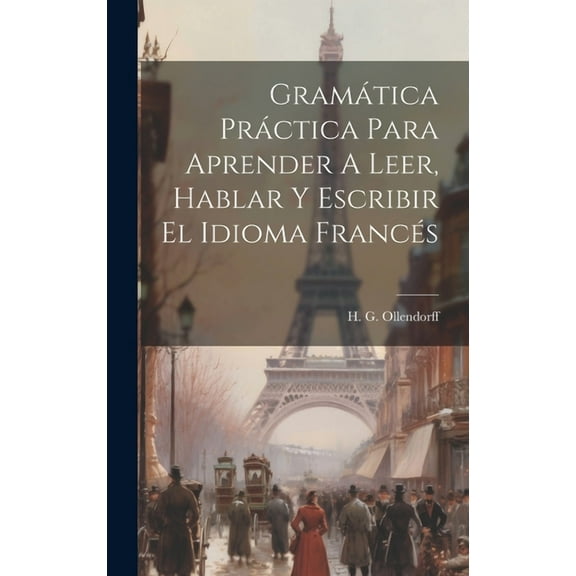 Gramática Práctica Para Aprender A Leer, Hablar Y Escribir El Idioma Francés (Hardcover)