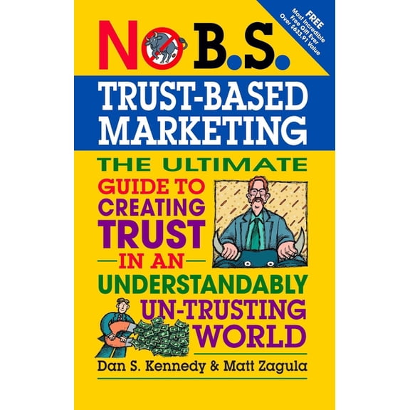No B.S. No B.S. Trust Based Marketing: The Ultimate Guide to Creating Trust in an Understandibly Un-Trusting World, (Paperback)