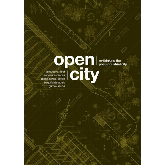Open City: Re-Thinking the Post-Industrial City / Re-Pensando La Ciudad Postindustrial, (Paperback)