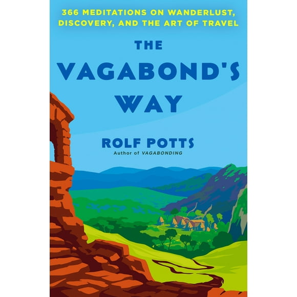 The Vagabond's Way : 366 Meditations on Wanderlust, Discovery, and the Art of Travel (Hardcover)