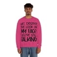 thumbnail image 5 of Yet Despite the Look on My Face You're Still Talking, Funny Sweatshirt, Humor Sweatshirt, Sarcasm, Sarcastic, Men's, Women's, Unisex, 5 of 9