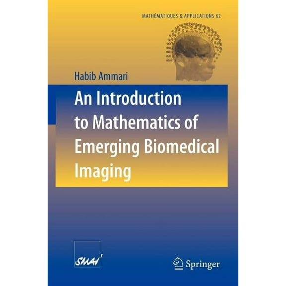 Mathématiques Et Applications An Introduction to Mathematics of Emerging Biomedical Imaging, Book 62, (Paperback)