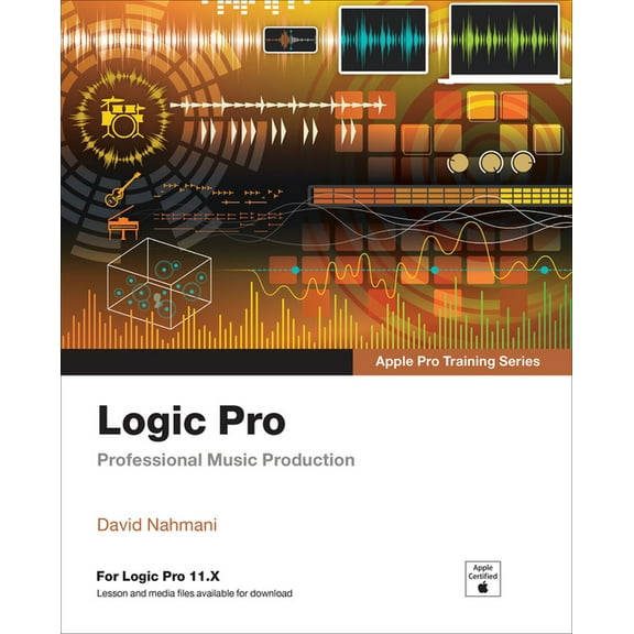 Apple Pro Training Logic Pro - Apple Pro Training: Professional Music Production, (Paperback)