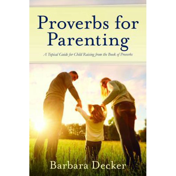 Pre-Owned Proverbs for Parenting: A Topical Guide to Child Raising from the Book of Proverbs (King James Version) (Paperback) 096186088X 9780961860882