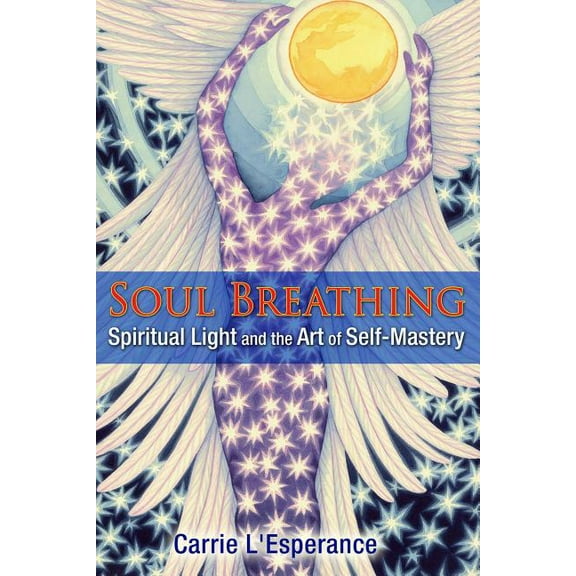 Soul Breathing : Spiritual Light and the Art of Self-Mastery (Paperback)