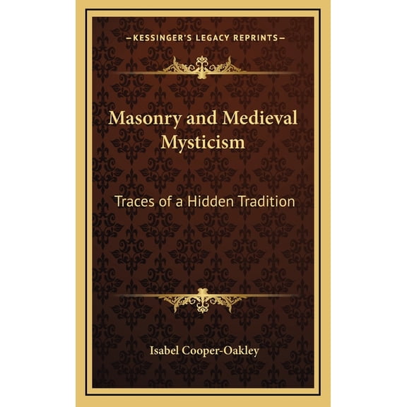 Masonry and Medieval Mysticism: Traces of a Hidden Tradition Hardcover 1163581755 9781163581759 Isabel Cooper-Oakley