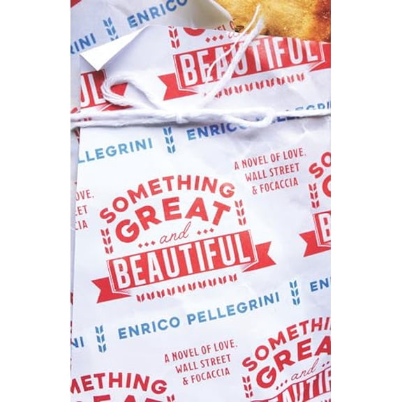 Pre-Owned Something Great and Beautiful: A Novel of Love, Wall Street, and Focaccia (Paperback) 1590519736 9781590519738