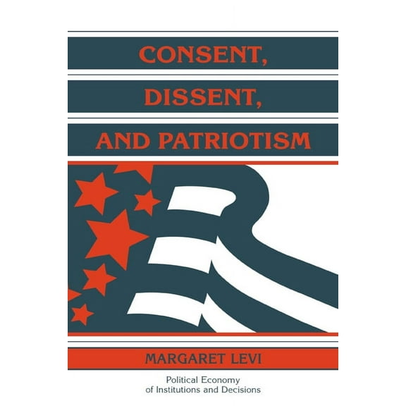 Political Economy of Institutions and De Consent, Dissent, and Patriotism, (Paperback)